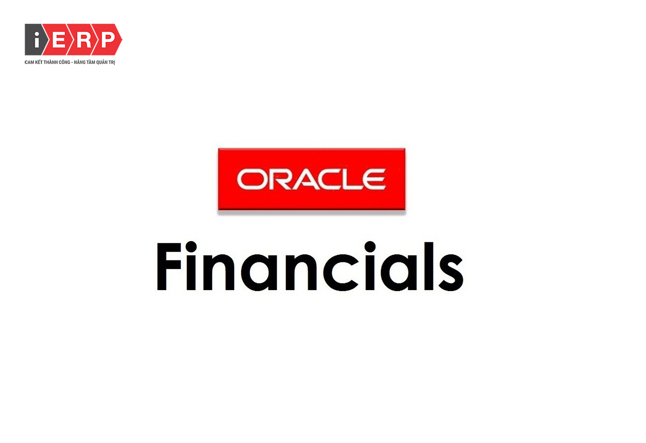 Oracle Financial - Giải pháp tối ưu hóa dòng tiền và chi phí