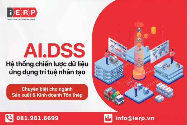 AI.DSS Hệ thống chiến lược dữ liệu ứng dụng trí tuệ nhân tạo Chuyên biệt cho ngành Sản xuất & Kinh doanh Tôn thép