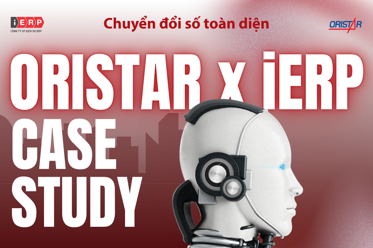 Chuyển đổi số toàn diện - Case Study Oristar x iERP