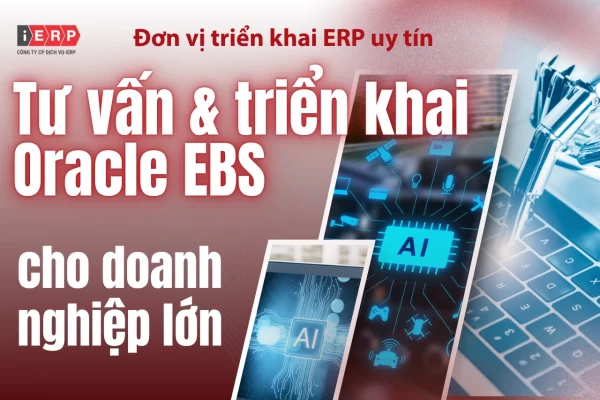 iERP - Đơn vị triển khai ERP uy tín tại Việt Nam: Tư vấn & triển khai Oracle E-Business Suite cho doanh nghiệp lớn (2026)