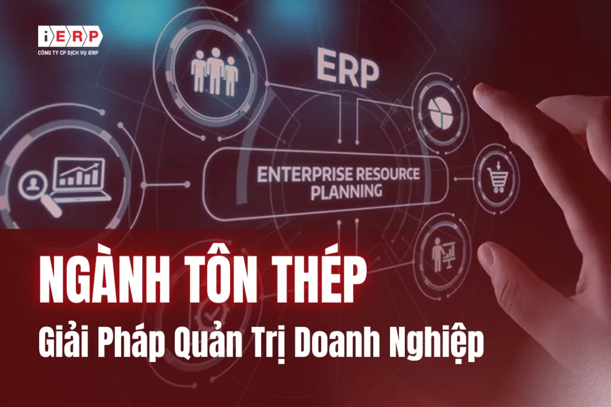 Giải Pháp Quản Trị Doanh Nghiệp Ngành Tôn Thép - iERP